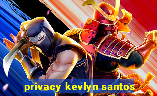 privacy kevlyn santos